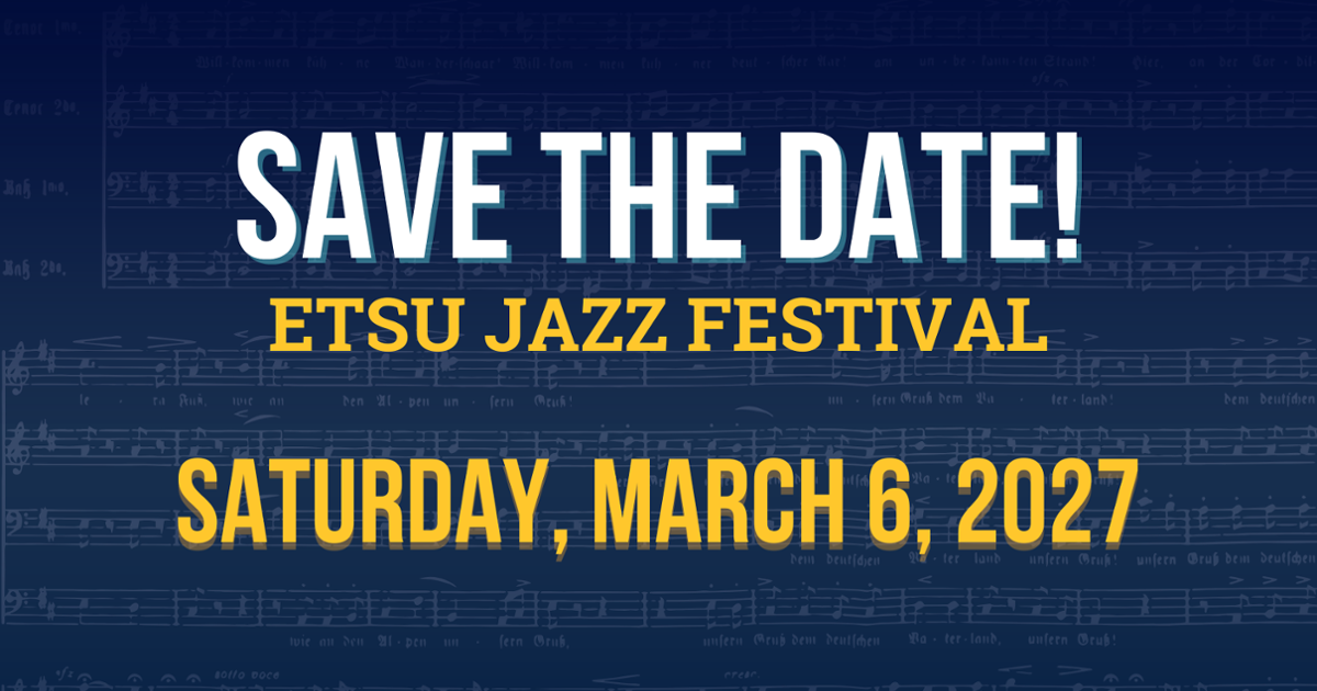 Graphic with a dark blue background featuring faint musical notation. Large white text reads “SAVE THE DATE!” with gold text below reading “ETSU JAZZ FESTIVAL” and “SATURDAY, MARCH 6, 2027.”