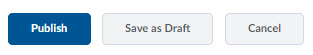 image of the publish options of a news item (publish, save as draft, and cancel)