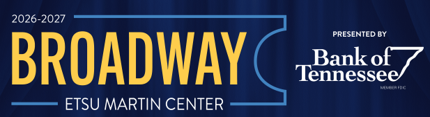 2026–2027 Broadway at ETSU Martin Center banner, presented by Bank of Tennessee.